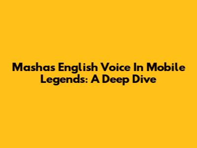 Masha's English Voice In Mobile Legends: A Deep Dive