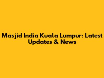 Masjid India Kuala Lumpur: Latest Updates & News