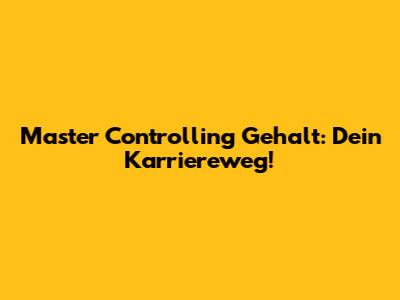Master Controlling Gehalt: Dein Karriereweg!