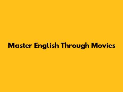 Master English Through Movies