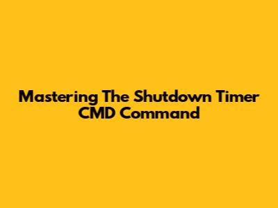 Mastering The Shutdown Timer CMD Command