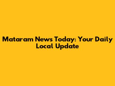 Mataram News Today: Your Daily Local Update