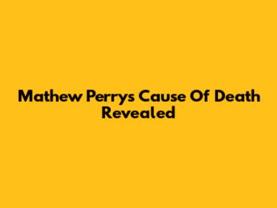 Mathew Perry's Cause Of Death Revealed