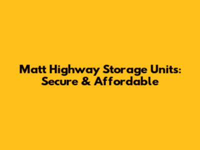 Matt Highway Storage Units: Secure & Affordable