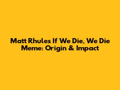 Matt Rhule's 'If We Die, We Die' Meme: Origin & Impact