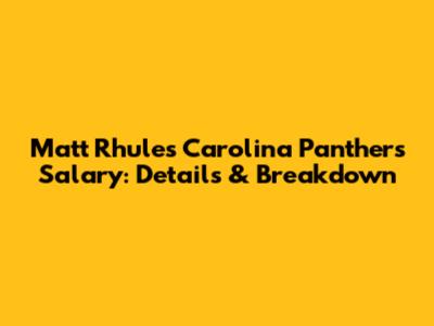 Matt Rhule's Carolina Panthers Salary: Details & Breakdown