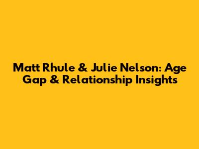 Matt Rhule & Julie Nelson: Age Gap & Relationship Insights