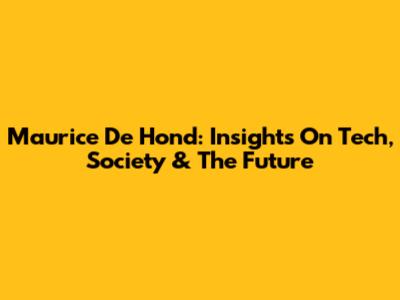 Maurice De Hond: Insights On Tech, Society & The Future