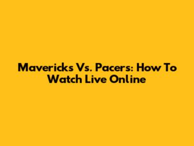 Mavericks Vs. Pacers: How To Watch Live Online