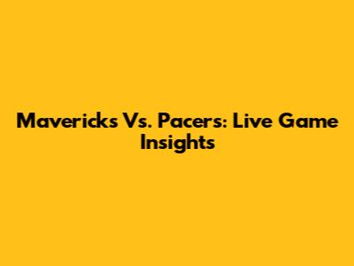 Mavericks Vs. Pacers: Live Game Insights