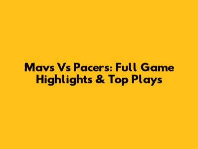 Mavs Vs Pacers: Full Game Highlights & Top Plays