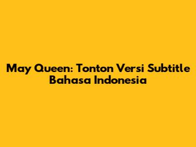 May Queen: Tonton Versi Subtitle Bahasa Indonesia