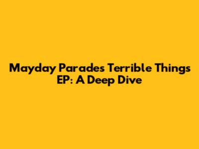 Mayday Parade's Terrible Things EP: A Deep Dive