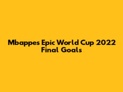Mbappe's Epic World Cup 2022 Final Goals