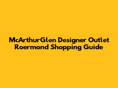 McArthurGlen Designer Outlet Roermond Shopping Guide