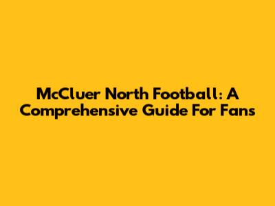 McCluer North Football: A Comprehensive Guide For Fans
