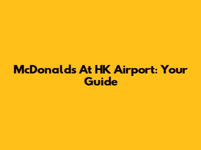 McDonald's At HK Airport: Your Guide