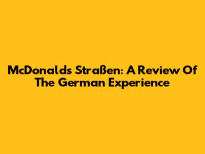 McDonald's Straßen: A Review Of The German Experience