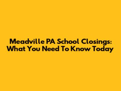 Meadville PA School Closings: What You Need To Know Today