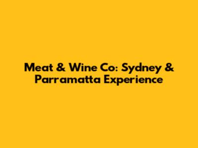 Meat & Wine Co: Sydney & Parramatta Experience