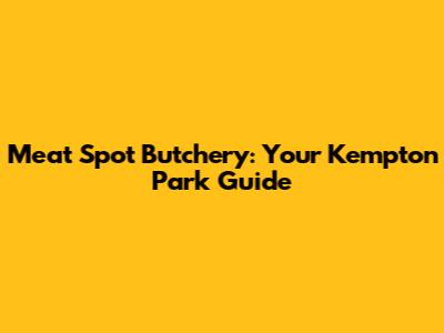 Meat Spot Butchery: Your Kempton Park Guide
