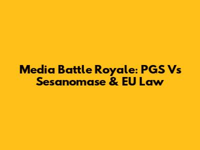 Media Battle Royale: PGS Vs Sesanomase & EU Law