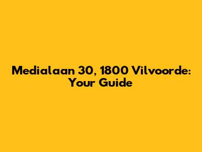 Medialaan 30, 1800 Vilvoorde: Your Guide