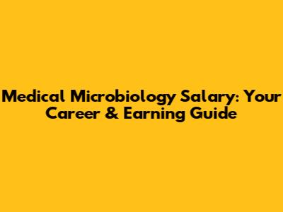 Medical Microbiology Salary: Your Career & Earning Guide