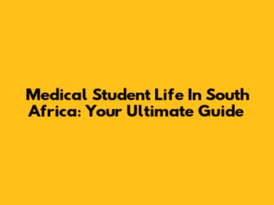 Medical Student Life In South Africa: Your Ultimate Guide