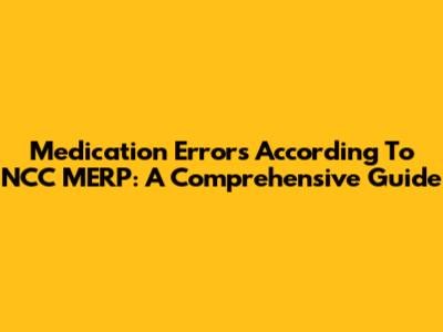 Medication Errors According To NCC MERP: A Comprehensive Guide