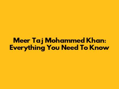 Meer Taj Mohammed Khan: Everything You Need To Know