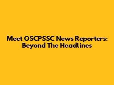 Meet OSCPSSC News Reporters: Beyond The Headlines