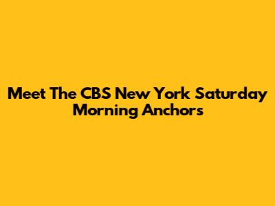 Meet The CBS New York Saturday Morning Anchors