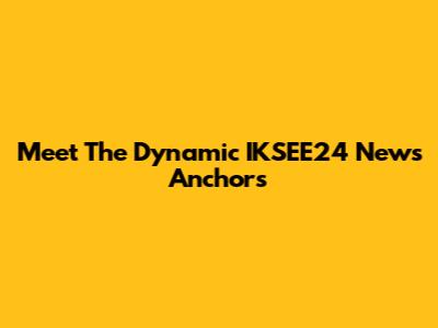 Meet The Dynamic IKSEE24 News Anchors