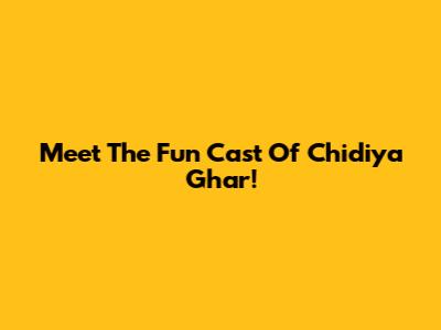Meet The Fun Cast Of Chidiya Ghar!