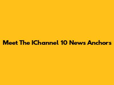 Meet The IChannel 10 News Anchors