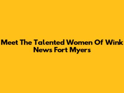 Meet The Talented Women Of Wink News Fort Myers