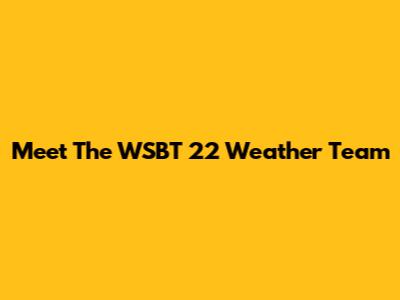 Meet The WSBT 22 Weather Team