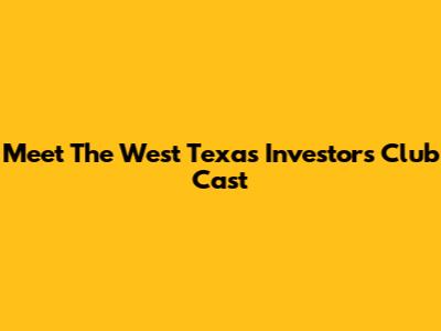 Meet The West Texas Investors Club Cast