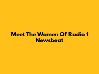 Meet The Women Of Radio 1 Newsbeat