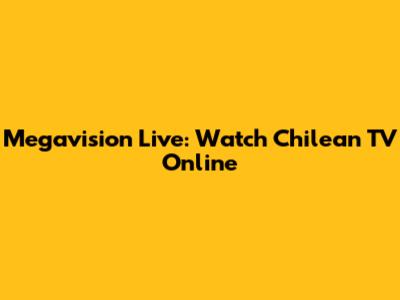 Megavision Live: Watch Chilean TV Online