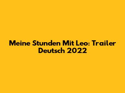 Meine Stunden Mit Leo: Trailer Deutsch 2022