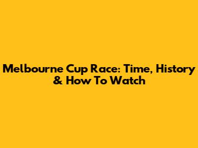 Melbourne Cup Race: Time, History & How To Watch