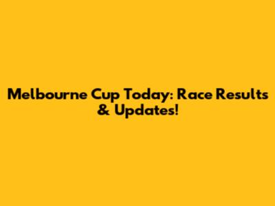 Melbourne Cup Today: Race Results & Updates!