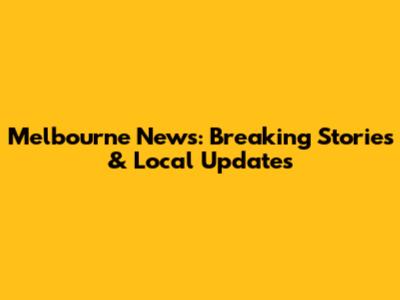 Melbourne News: Breaking Stories & Local Updates