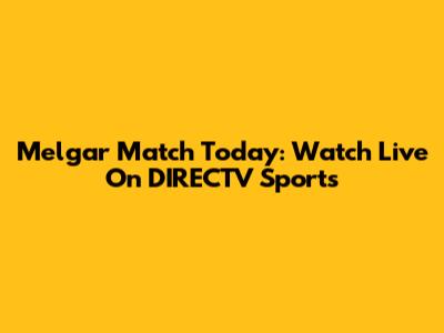 Melgar Match Today: Watch Live On DIRECTV Sports