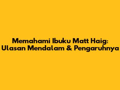 Memahami "Ibuku" Matt Haig: Ulasan Mendalam & Pengaruhnya