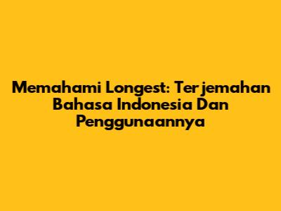 Memahami 'Longest': Terjemahan Bahasa Indonesia Dan Penggunaannya