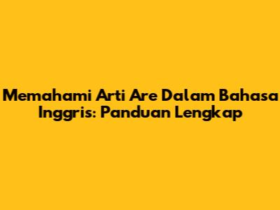 Memahami Arti 'Are' Dalam Bahasa Inggris: Panduan Lengkap