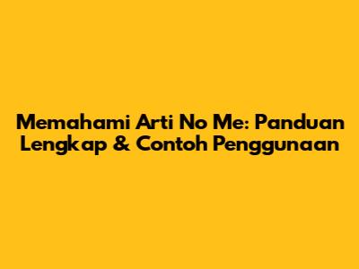 Memahami Arti 'No Me': Panduan Lengkap & Contoh Penggunaan